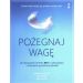 Pożegnaj wagę. Jak wykorzystać techniki ACT w odchudzaniu i utrzymaniu wymarzonej sylwetki wyd. 2023