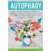 Autophagy: How to Combine Intermittent Fasting and Nobel-Prize Winning Science for Rapid Weight Loss, Reducing Inflammation, and Promoting Long-Term Health