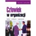 Człowiek w organizacji: Ludzie, struktury, organizacje