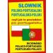 Słownik polsko-portugalski portugalsko-polski czyli jak to powiedzieć po portugalsku: Dicionário Polaco-Portugues Portugues-Polaco
