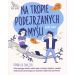 Na tropie podejrzanych myśli Terapia ACT i CBT Ponad 60 ćwiczeń, które pomogą dziecku radzić sobie z trudnymi myślami, rozwijać elastyczność psychologiczną i budować odporność psychiczną