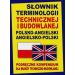 Słownik terminologii technicznej i budowlanej polsko-angielski angielsko-polski: Podręczne kompendium dla branży techniczno-budowlanej