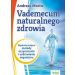Vademecum naturalnego zdrowia: Najskuteczniejsze metody oczyszczania i uzdrawiania organizmu