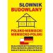 Słownik budowlany polsko-niemiecki niemiecko-polski: Bauwörterbuch Polnisch-Deutsch Deutsch-Polnisch