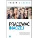Pracować inaczej: Nowatorski model organizacji inspirowany kolejnym etapem rozwoju ludzkiej świadomości