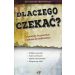 Dlaczego czekać?: 24 powody, by poczekać z seksem do małżeństwa