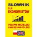 Słownik dla ekonomistów polsko-angielski angielsko-polski: Słownik ekonomiczny i biznesowy