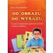 Od obrazu do wyrazu: Ćwiczenia wspierające gotowość czytania i czytanie sylabowe