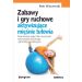 Zabawy i gry ruchowe aktywizujące mięśnie tułowia: Scenariusze zajęć dla nauczycieli wychowania fizycznego i gimnastyki korekcyjnej