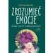 Zrozumieć emocje Kurs pozytywnej zmiany