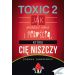 Toxic 2: Jak poradzić sobie z miłością, która Cię niszczy