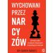 Wychowani przez narcyzów: Jak radzić sobie z trudnymi, toksycznymi i krzywdzącymi rodzicami