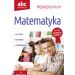 ABC Maturzysty Repetytorium Matematyka Poziom podstawowy