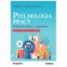 Psychologia pracy: Podstawowe pojęcia i zagadnienia. Wydanie 3 zaktualizowane i rozszerzone