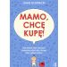Mamo, chcę kupę!: Jak skutecznie nauczyć malucha robić siku i kupę tam gdzie trzeba