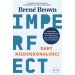 Dary niedoskonałości: Jak przestać się przejmować tym, kim powinniśmy być, i zaakceptować to, kim jesteśmy