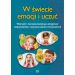 W świecie emocji i uczuć: Wierszyki i ćwiczenia kształcące umiejętność rozpoznawania i nazywania stanów emocjonalnych
