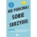 Nie podcinaj sobie skrzydeł: 12 nawyków, które stoją kobietom na drodze do awansu, podwyżki lub nowej pracy