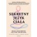 Sekretny język ciała: Ureguluj układ nerwowy, ulecz ciało i uwolnij umysł