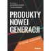 Produkty nowej generacji: Wybrane zagadnienia